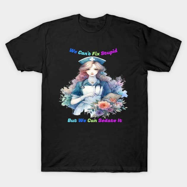 Can't Fix Stupid: Serene Garden Nurse T-Shirt by coollooks